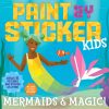 Paint by Sticker Kids- Mermaids and Magic